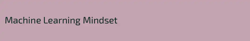 Machine Learning Mindset